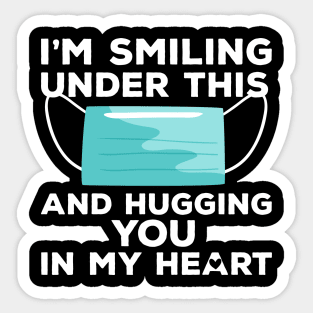 I'm Smiling under this Mask and Hugging you in my heart Sticker